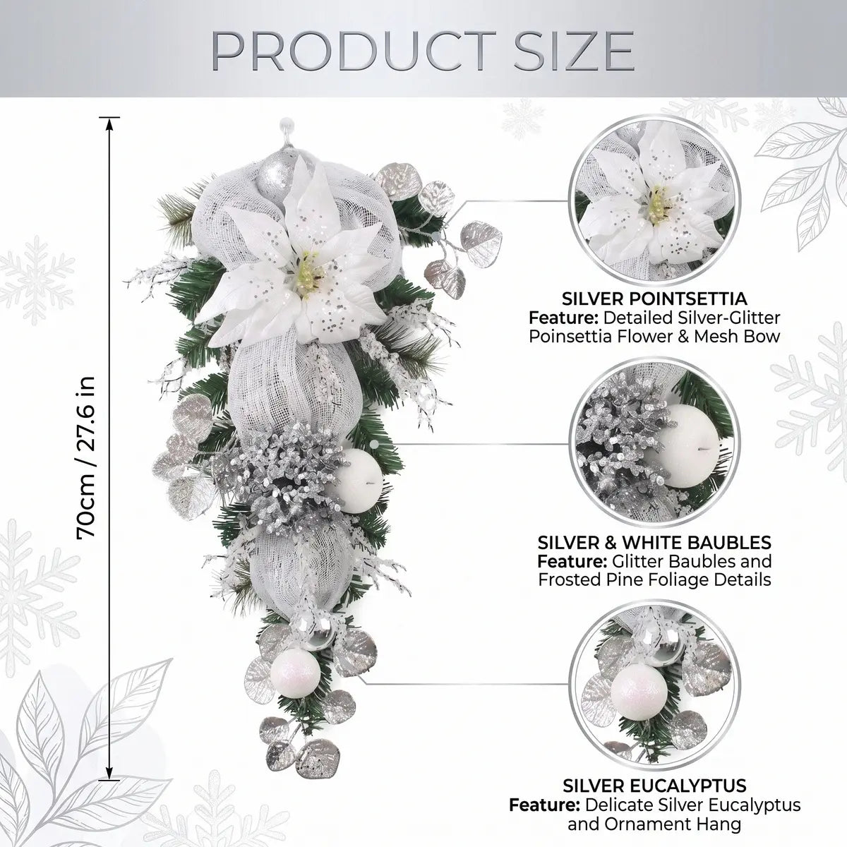 Christmas teardrop swag product size chart showing 70cm (27.6 inch) dimensions, with detail callouts for silver poinsettia, silver and white baubles, and silver eucalyptus
